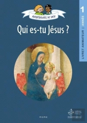 Aventuriers De Dieu : Qui Es-Tu Jésus : Livret Animateur : Année 1