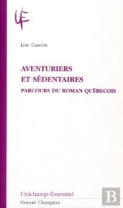 Aventuriers Et Sédentaires ; Parcours Du Roman Québecois