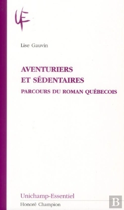 Bertrand.pt - Aventuriers Et Sédentaires ; Parcours Du Roman Québecois