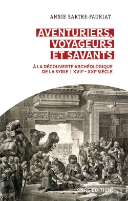 Bertrand.pt - Aventuriers, Voyageurs Et Savants : À La Découverte Archéologique De La Syrie, Xviie-Xxie Siècle
