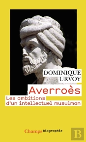Averroès ; Les Ambitions D'Un Intellectuel Musulman