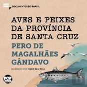 Aves E Peixes Da Província De Santa Cruz: Trechos Selecionados De 'História Da Província De Santa Cruz'