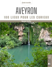 Aveyron : 100 Lieux Pour Les Curieux