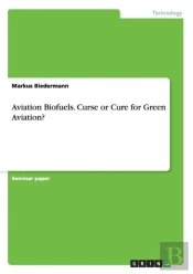 Aviation Biofuels. Curse Or Cure For Green Aviation?