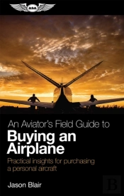 Aviator'S Field Guide To Buying An Airplane