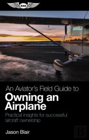 Aviator'S Field Guide To Owning An Airplane