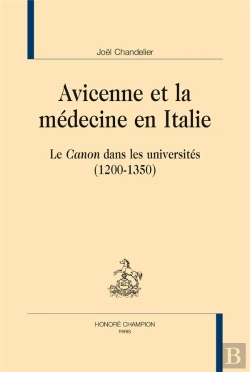 Bertrand.pt - Avicenne Et La Médecine En Italie ; Le Canon Dans Les Universités (1200-1350)