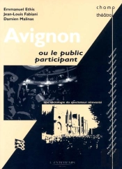 Avignon Ou Le Public Participant ; Une Sociologie Du Spectateur Réinventé