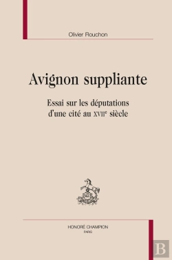 Bertrand.pt - Avignon Suppliante : Essai Sur Les Députations D'Une Cité Au Xviie Siècle