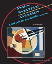 Avion, Aviateur, Aviation ; Cent Ans De Fascinations (1908/2008)