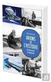 Avions De L'Histoire : 25 Aéronefs De Légende