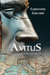 Avitus, L'Empereur Oublié : Des Monts D'Auvergne À La Pourpre Impériale
