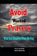 Avoid Wasted  Prayers
