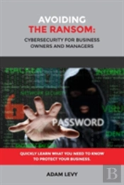 Avoiding The Ransom: Cybersecurity For Business Owners And Managers
