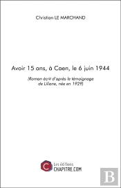 Avoir 15 Ans, À Caen, Le 6 Juin 1944