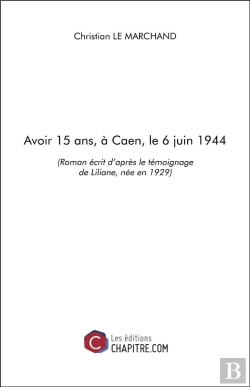 Bertrand.pt - Avoir 15 Ans, À Caen, Le 6 Juin 1944