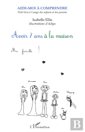 Avoir 7 Ans À La Maison ; Petit Livre À L'Usage Des Enfants Et Des Parents