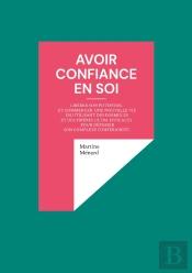 Avoir Confiance En Soi, C'Est Bannir Son Complexe D'Infériorité & Se Sentir En Sécurité !