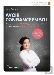 Avoir Confiance En Soi ; Une Approche Positive Pour Se Déconditionner Et Renouer Avec Son Authenticité (5e Édition)