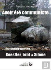 Avoir Été Communiste ; Les Autobiographies De Koestler, Lobl Et Silone