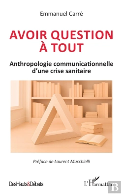 Bertrand.pt - Avoir Question À Tout : Anthropologie Communicationnelle D'Une Crise Sanitaire