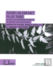 Avoir Un Enfant Plus Tard ; Les Enjeux Sociodémographiques Du Report Des Naissances