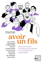 Avoir Un Fils : Neuf Récits Intimes Sur L'Éducation Des Garçons Et La Construction De La Masculinité