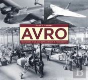 Avro: The History Of An Aircraft Company In Photographs