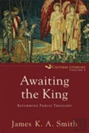 Awaiting The King Â€“ Reforming Public Theology