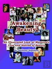 Awakening Beauty: An Illustrated Look At Mankind'S Love And Hatred Of Beauty