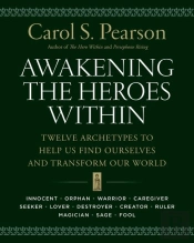 Awakening The Heroes Within: Twelve Archetypes To Help Us Find Ourselves And Transform Our World