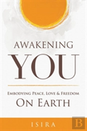 Awakening You: Embodying Peace, Love And Freedom On Earth