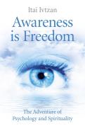 Awareness Is Freedom: The Adventure Of Psychology And Spirituality