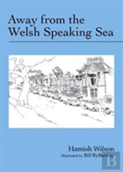 Away From The Welsh Speaking Sea
