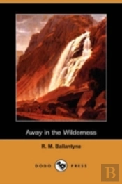 Away In The Wilderness (Dodo Press)