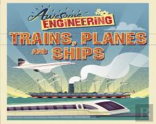 Awesome Engineering: Trains, Planes And Ships