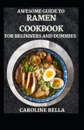 Awesome Guide To Ramen Cookbook For Beginners And Dummies