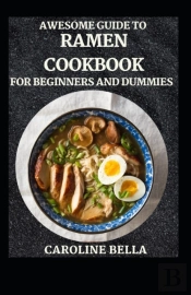 Awesome Guide To Ramen Cookbook For Beginners And Dummies