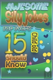 Awesome Sily Jokes For Every 15 Child Old