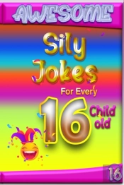 Awesome Sily Jokes For Every 16 Child Old