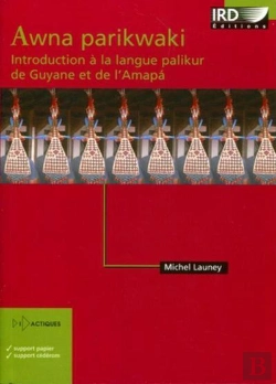 Bertrand.pt - Awna Parikwaki - Introduction A La Langue Palikur De Guyane Et De L'Amapa.