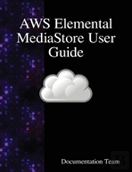 Aws Elemental Mediastore User Guide