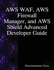 Aws Waf, Aws Firewall Manager, And Aws Shield Advanced Developer Guide