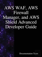 Aws Waf, Aws Firewall Manager, And Aws Shield Advanced Developer Guide