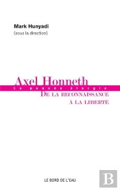 Axel Honneth ; La Pensée Élargie, De La Reconnaissance À La Liberté