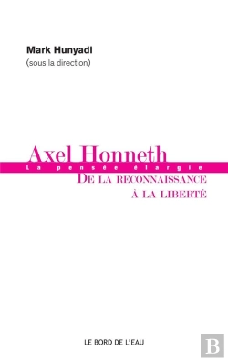 Bertrand.pt - Axel Honneth ; La Pensée Élargie, De La Reconnaissance À La Liberté