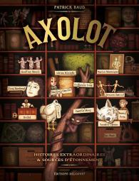 Axolot ; Histoires Extraordinaires & Sources D'Étonnement Tome 1