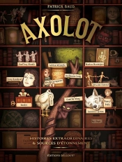 Axolot ; Histoires Extraordinaires & Sources D'Étonnement Tome 1