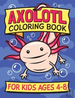 Bertrand.pt - Axolotl Coloring Book For Kids Ages 4-8