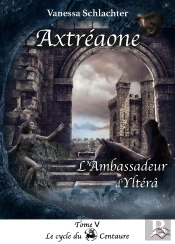 Axtréaone, Tome V, L'Ambassadeur D'Yltérâ